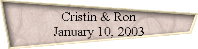 Cristin & Ron 
 January 10, 2003